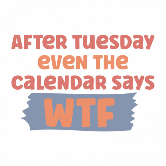 Set 4 bucati, Sticker decorativ, After tuesday even the calendar says wtf, Rezistent la apa, NO7917, 10 cm, Multicolor