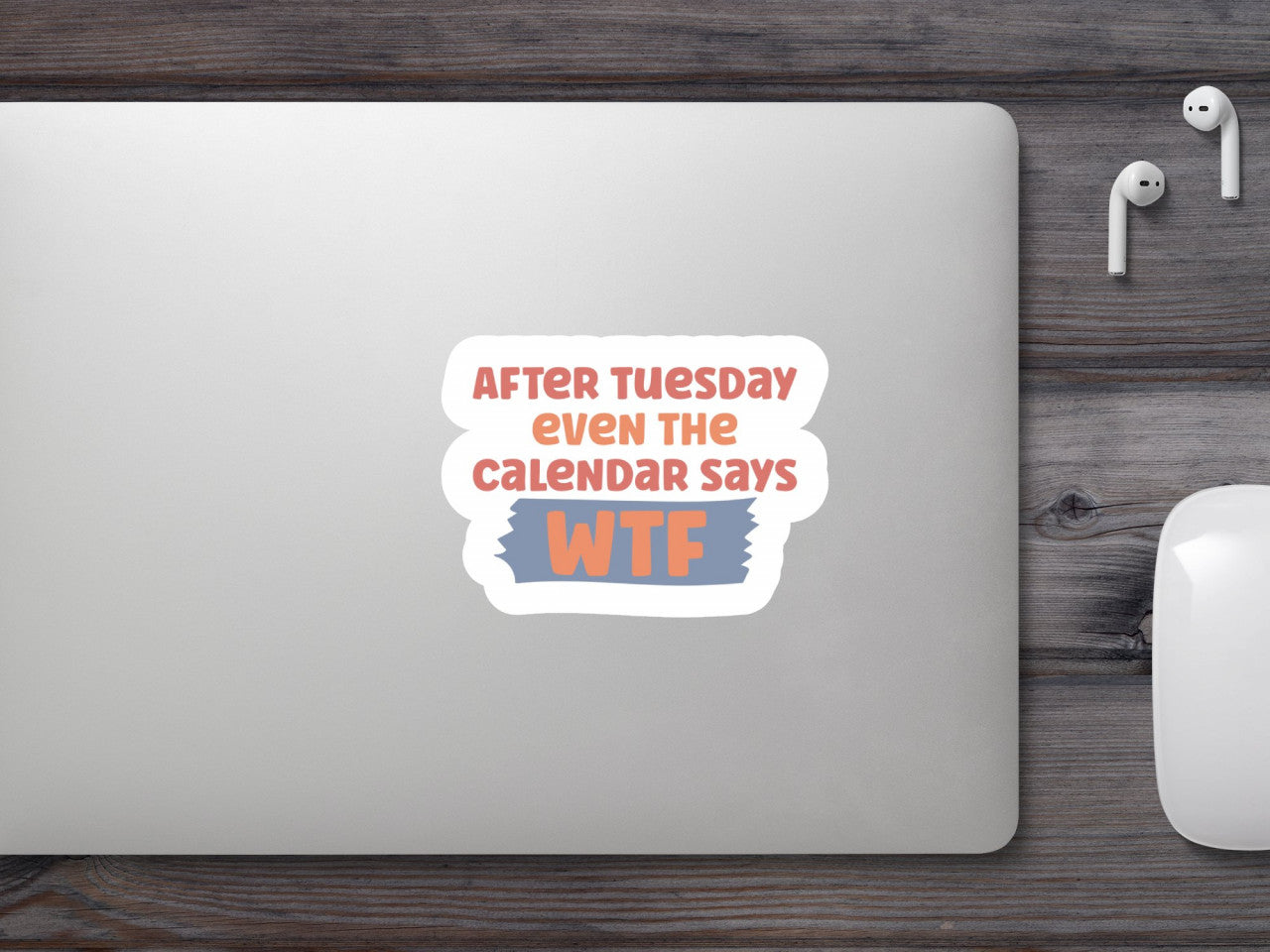 Set 4 bucati, Sticker decorativ, After tuesday even the calendar says wtf, Rezistent la apa, NO7917, 10 cm, Multicolor