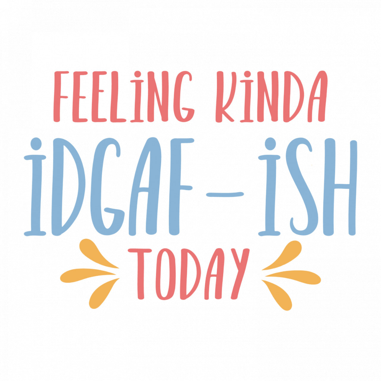 Set 4 bucati, Sticker decorativ, Feeling kinda idgaf ish today, Rezistent la apa, NO9242, 10 cm, Multicolor