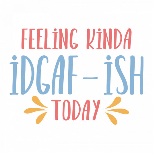 Set 5 bucati, Sticker decorativ, Feeling kinda idgaf ish today, Rezistent la apa, NO9242, 6 cm, Multicolor