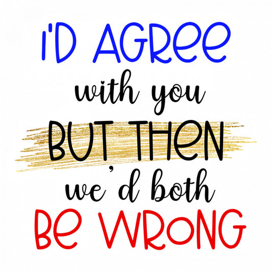 Set 5 bucati, Sticker decorativ, I'd agree with you but then we'd both be wrong, Rezistent la apa, NO9698, 6 cm, Multicolor