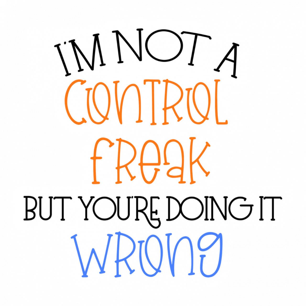 Set 5 bucati, Sticker decorativ, I'm not a control freak but your doing it wrong, Rezistent la apa, NO9704, 6 cm, Multicolor
