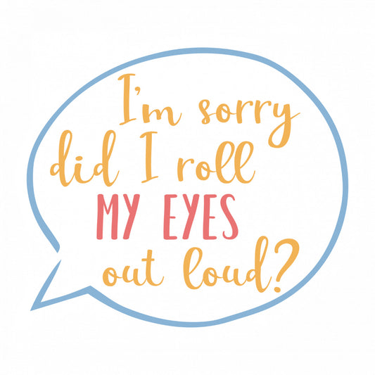 Set 5 bucati, Sticker decorativ, I'm sorry did I roll my eyes out loud, Rezistent la apa, NO9709, 6 cm, Multicolor