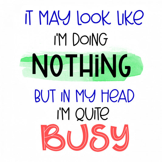 Set 5 bucati, Sticker decorativ, It may look like I'm doing nothing but in my head I'm quite bussy, Rezistent la apa, NO9775, 6 cm, Multicolor