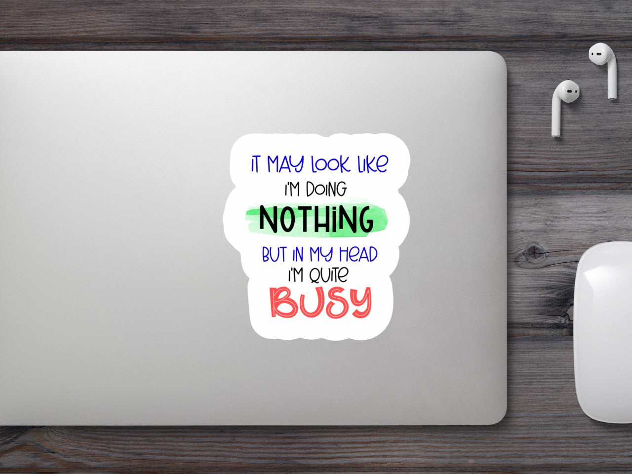 Set 5 bucati, Sticker decorativ, It may look like I'm doing nothing but in my head I'm quite bussy, Rezistent la apa, NO9775, 6 cm, Multicolor